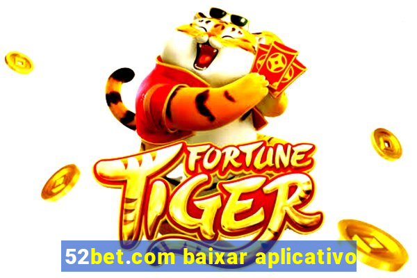 52bet.com baixar aplicativo